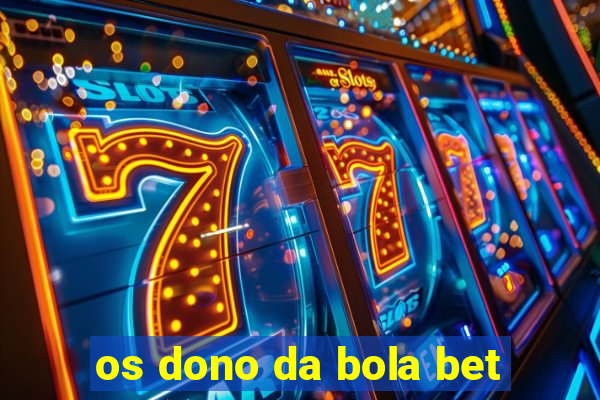 os dono da bola bet